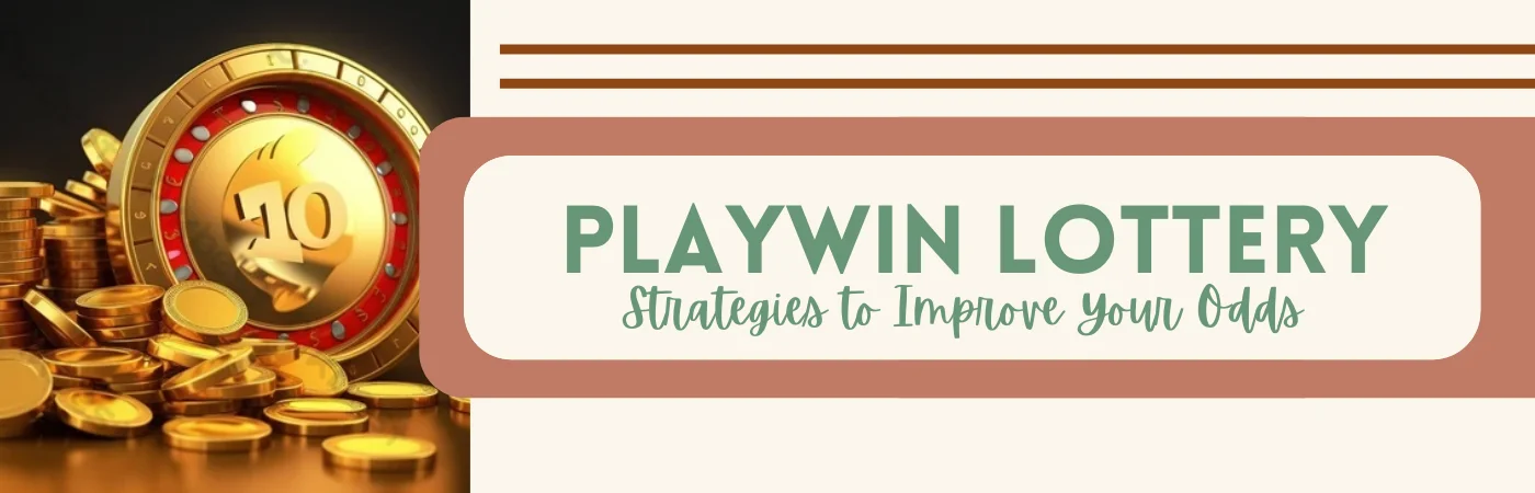 Playwin Lottery: Strategies to Improve Your Odds