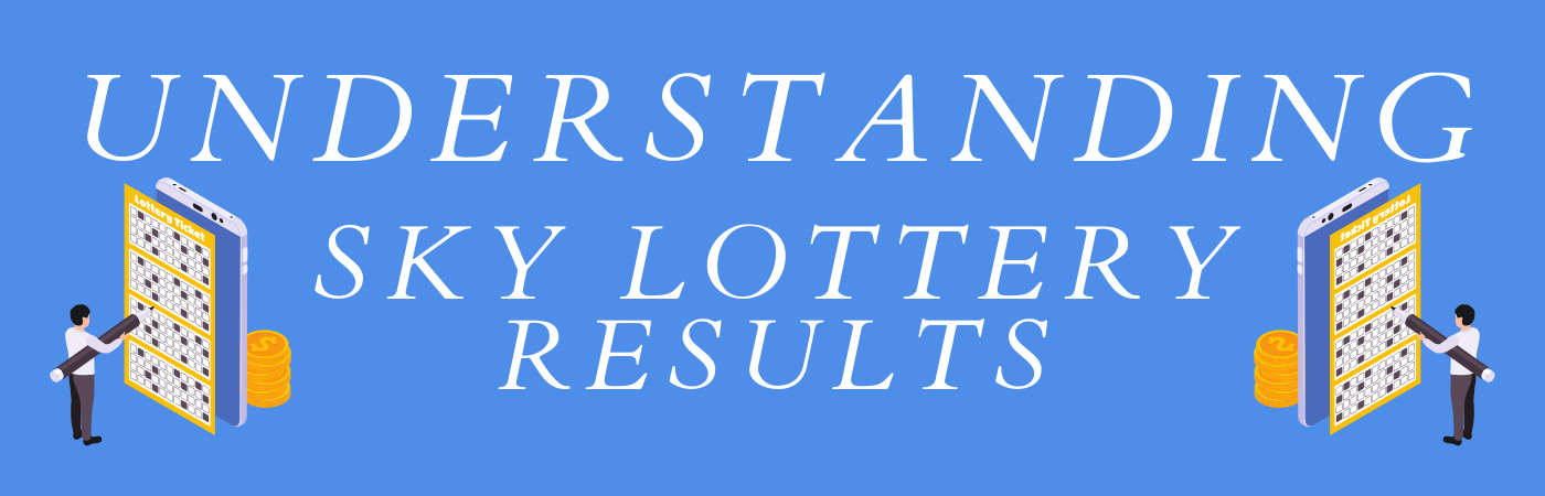 Understanding Sky Lottery Result | A Comprehensive Guide