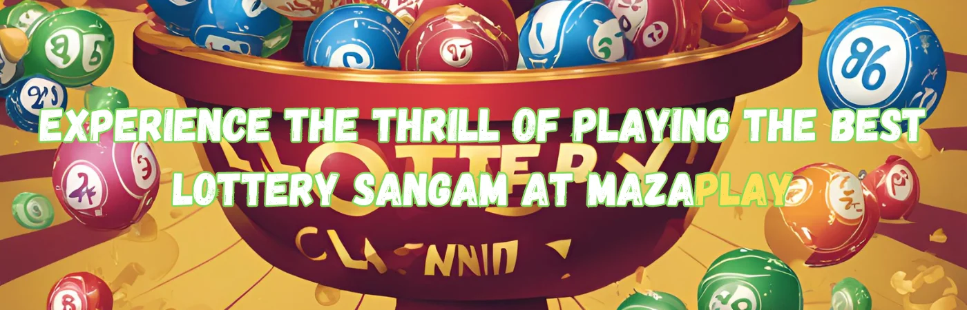 Lottery Sangam | Experience the Thrill of Playing the Best Lottery at MazaPlay 