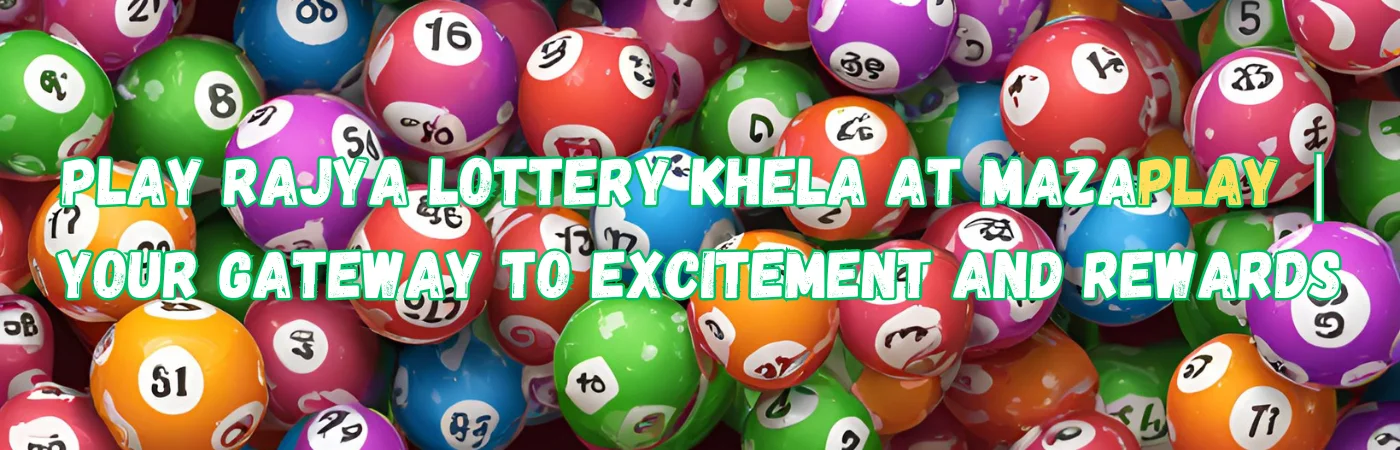 Play Rajya Lottery Khela at MazaPlay | Your Gateway to Excitement and Rewards